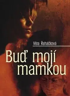 Buď mojí mamkou - Věra Řeháčková