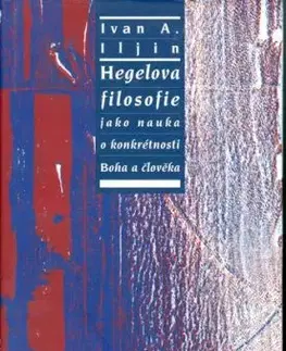 Hegelova filosofie jako nauka o konkrétnosti Boha a člověka - Ivan A. Iljin