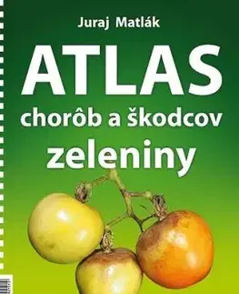 Atlas chorôb a škodcov zeleniny, 4. vydanie - Juraj Matlák