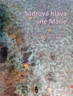 Sádrová hlava jiné Marie - Bolechová Kateřina