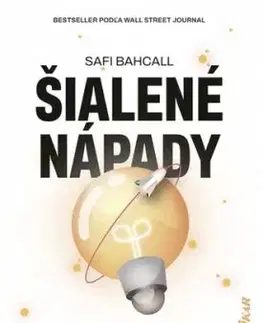 Šialené nápady: ako ich pestovať a zmeniť svet - Safi Bahcall