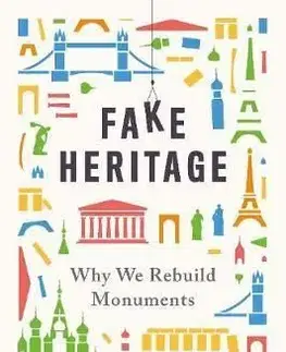 Fake Heritage: Why We Rebuild Monuments - John Darlington