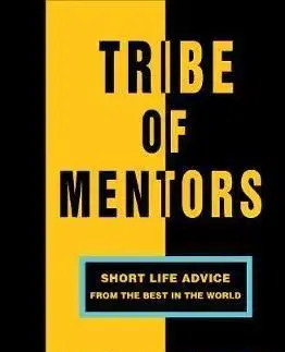 Tribe of Mentors - Short Life Advice from the Best in the World - Timothy Ferriss