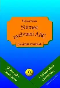 Német nyelvtani ABC gyakorlatokkal - + 44 teszt (letölthető megoldásokkal) - Tamás Maklári