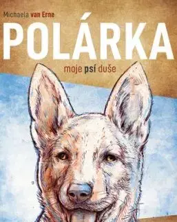 Polárka, moje psí duše - Erne van Michaela