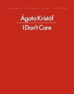 I Don't Care - Agota Kristofová