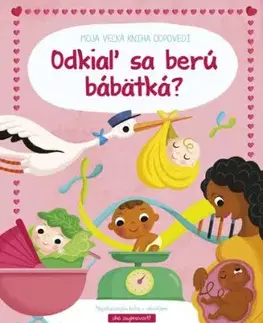 Moja veľká kniha odpovedí - Odkiaľ sa berú bábätká?