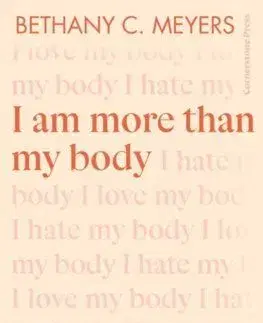 I Am More Than My Body - Bethany C. Meyers