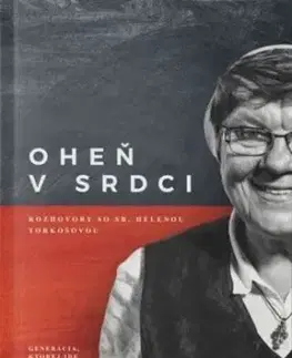 Oheň v srdci: rozhovory so sr. Helenou Torkošovou - Ján Hudáček, Ján Juščák, Katarína Pirohová