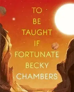 To Be Taught, If Fortunate - A Novella - Becky Chambersová