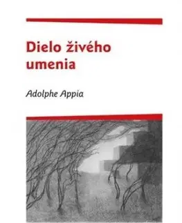 Adolphe Appia - Dielo živého umenia - Miloš Mistrík