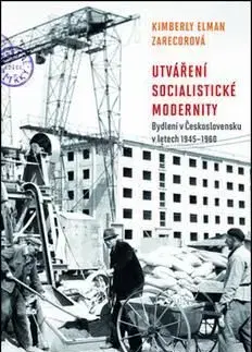 Utváření socialistické modernity - Zarecorová Kimberly Elman