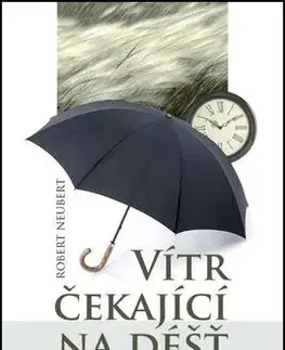 Vítr čekající na déšť - Robert Neubert