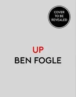 Up: My Life Journey To The Top Of Everest - Ben Fogle