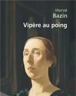 Vipere au poing - Hervé Bazin