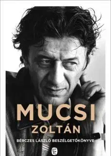 Mucsi Zoltán - Bérczes László beszélgetőkönyve - László Bérczes