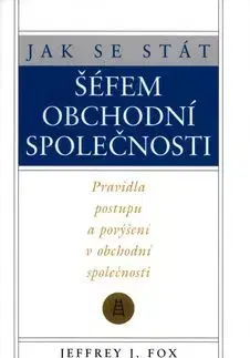 Jak se stát šéfem obchodní společnosti - Jeffrey J. Fox