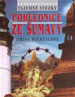 Tajemné stezky - Pohlednice ze Šumavy - Jiřina Doležalová