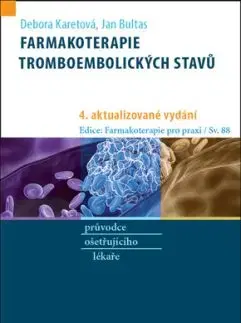 Farmakoterapie tromboembolických stavů, 4. aktualizované vydání - Debora Karetová, Jan Bultas