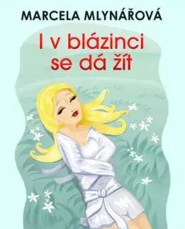 I v blázinci se dá žít - Marcela Mlynářová