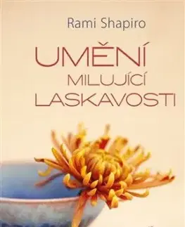 Umění milující laskavosti - Rabi Rami Shapiro