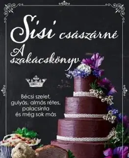 Sisi császárné - A szakácskönyv - Patrick Rosenthal