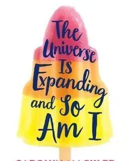 The Universe Is Expanding and So Am I - Carolyn Macklerová