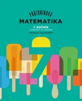 Prázdninová matematika 7. ročník a sekunda 8-roč. gymnázia - Miroslav Telepovský