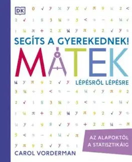 Segíts a gyerekednek! - Matek lépésről lépésre - Az alapoktól a statisztikáig - Carol Vorderman