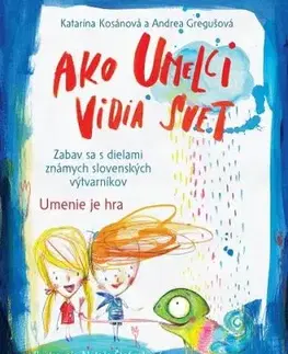 Ako umelci vidia svet - Umenie je hra - Katarína Kosánová, Andrea Gregušová