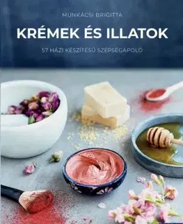 Krémek és illatok - Bigitta Munkácsi