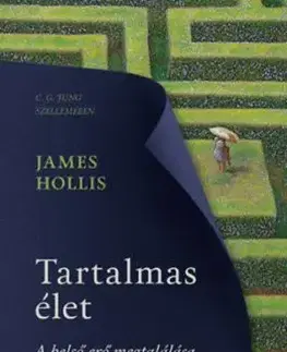 Tartalmas élet - A belső erő megtalálása - James Hollis