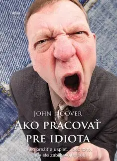 Ako pracovať pre idiota - John Hoover