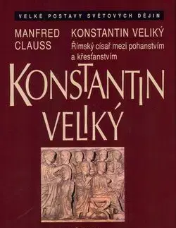 Konstantin Veliký a jeho doba - Manfred Clauss