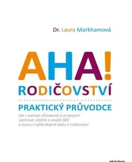 AHA! Rodičovství - Praktický průvodce - Laura Markhamová