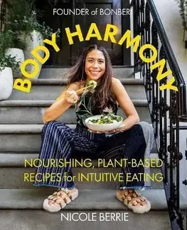 Body Harmony: Nourishing, Plant-Based Recipes for Intuitive Eating - Nicole Berrie