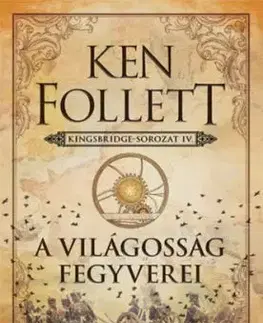 A világosság fegyverei - Kingsbridge-sorozat IV. - Ken Follett