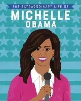The Extraordinary Life of Michelle Obama - Sheila Kanani, Dr.