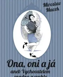 Ona, oni a já aneb Vychovatelem snadno a rychle - Miroslav Macek