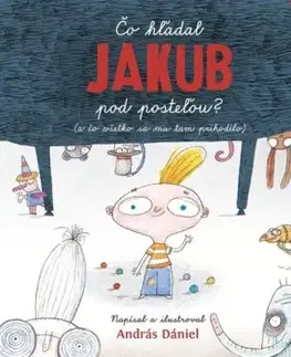 Čo hľadal Jakub pod posteľou? (a čo všetko sa mu tam prihodilo) - András Dániel