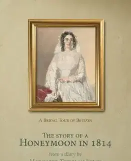 The Story of a Honeymoon in 1814 - Michael J Richards