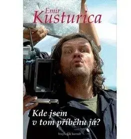 Kde jsem v tom příběhu já? - Emir Kusturica