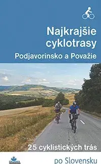 Najkrajšie cyklotrasy – Podjavorinsko a Považie - Daniel Kollár, František Turanský