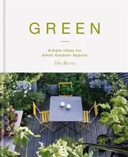 Green - Simple Ideas for Small Outdoor Spaces - Maria Ula