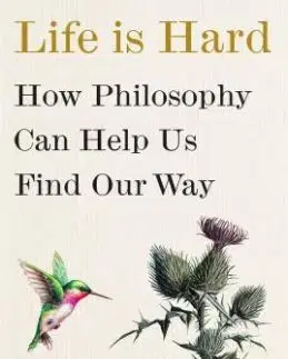 Life Is Hard - Kieran Setiya