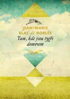 Tam, kde jsou tygři domovem - Jean-Marie Blas de Robles