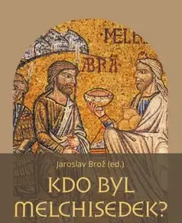 Kdo byl Melchisedek? - Jaroslav Brož