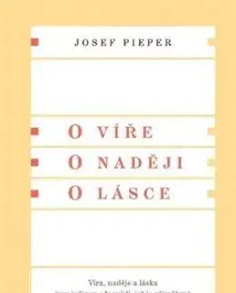 O víře. O naději. O lásce - Josef Pieper