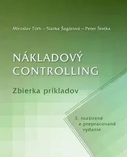 Nákladový controlling. Zbierka príkladov, 3. rozšírené a prepracované vydanie - Miroslav Tóth, Slavka Šagátová, Peter Štetka