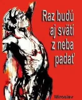 Raz budú aj svätí z neba padať - Miroslav Kapusta